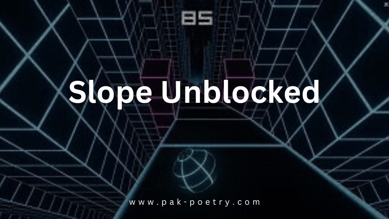 Slope Unblocked A MustPlay FastPaced Game Pak Poetry 24